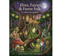 Elves, Fairies & Forest Folk: An Adult Coloring Book: Explore 50 Magical Scenes of Elves, Fairies, Gnomes, Dwarves, Giants, and Enchanted Forest Realms in a Relaxing Adult Coloring Adventure