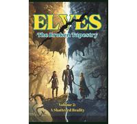 Elves -The Broken Tapestry Volume 2: A Shattered Reality: A Novel of Light, Shadow, and Betrayal