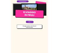 ELVIaggio in Friuli: 10 luoghi, osterie, vini e itinerari in Friuli-Venezia Giulia (Collana EssenzialElvi)