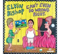 Elvin Bishop - Can't Even Do Wrong Right