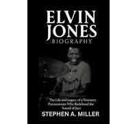 Elvin Jones Biography: The Life and Legacy of a Visionary Percussionist Who Redefined the Sound of Jazz