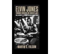 Elvin Jones: Thunder Beneath the Skin of Jazz: How a Restless Rhythm Rewired the Pulse of Modern Sound
