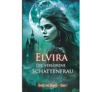 Elvira - Die verlorene Schattenfrau: Mystische Dark Fantasy über Schuld, Identität und Erlösung: 1