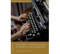 Elvira Lindo y el oficio de la escritura: un estudio de su obra autobiográfica (SIN COLECCION)