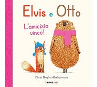 Elvis e Otto. L'amicizia vince! Ediz. a colori (Acchiappastorie)
