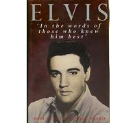 Elvis: In the Words of Those Who Knew Him Best
