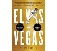 Elvis in Vegas: How the King Reinvented the Las Vegas Show