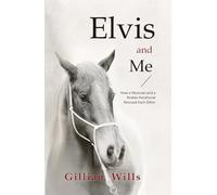Elvis & Me: How a Musician and a Broken Racehorse Rescued Each Other