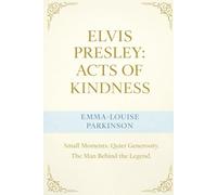 Elvis Presley : Acts Of Kindness: Elvis Presley : Acts Of Kindness