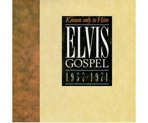 Elvis Presley - Known Only to Him: Elvis Gospel 1957-1971
