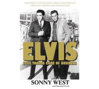 Elvis: Still Taking Care of Business: Memories and Insights About Elvis Presley From His Friend and Bodyguard
