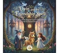 Elwin and the Friendship Spell: A story of the Magical Circle of Unicorns in the Enchanted Forest
