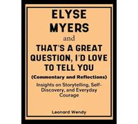 Elyse Myers and That's a Great Question, I'd Love to Tell You (Commentary and Reflections): Insights on Storytelling, Self-Discovery, and Everyday Courage