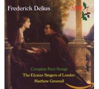 Elysian Singers of London,the - Frederick Delius: Complete Part-Songs