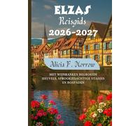 Elzas Reisgids 2026-2027: Met wijnranken begroeide heuvels, sprookjesachtige stadjes en bospaden