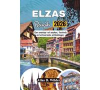 ELZAS Reisgids 2026: Een avontuur vol smaken, festivals en betoverende ontdekkingen