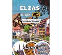ELZAS Reisgids 2026: Een avontuur vol smaken, festivals en betoverende ontdekkingen