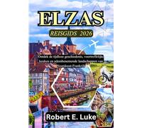 ELZAS REISGIDS 2026: Ontdek de tijdloze geschiedenis, voortreffelijke keuken en adembenemende landschappen van Noordoost-Frankrijk