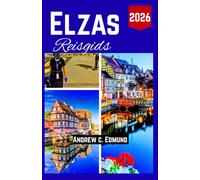 Elzas Reisgids 2026: Reisroute voor Eten, Cultuur, Routes, Markten & Verborgen Parels met Echte Adviezen