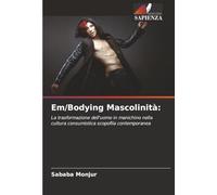 Em/Bodying Mascolinità:: La trasformazione dell'uomo in manichino nella cultura consumistica scopofila contemporanea