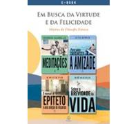 Em Busca Da Virtude E Da Felicidade (ebook)