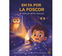 Em fa por la foscor: Una història per ajudar els infants a dormir sols sense por