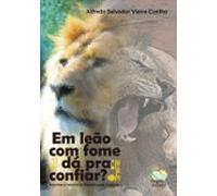 Em Leão Com Fome Dá Pra Confiar? (ebook)
