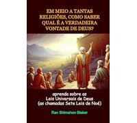EM MEIO A TANTAS RELIGIÕES, COMO SABER QUAL É A VERDADEIRA VONTADE DE DEUS? - APRENDA SOBRE AS LEIS UNIVERSAIS DE DEUS (AS CHAMADAS SETE LEIS DE NOÉ)