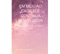 Em Meio Ao Caos Ele Continua Sendo Deus (ebook)