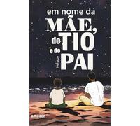 Em nome da Mãe, do Tio e do Pai: uma história baseada em três letras