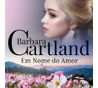 Em Nome Do Amor (a Eterna Coleção De Barbara Cartland 50) (audiolibro)