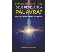 Em que parte de nós Deus revela sua palavra?: Não é no coração nem no tal cabeção