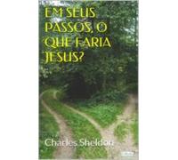 Em Seus Passos O Que Faria Jesus (ebook)
