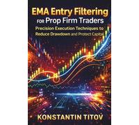 EMA Entry Filtering for Prop Firm Traders: Precision Execution Techniques to Reduce Drawdown and Protect Capital (Exponential Moving Average Trading Systems for Forex)