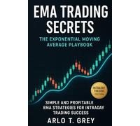 EMA Trading Secrets: The Exponential Moving Average Playbook: Simple and Profitable EMA Strategies for Intraday Trading Success