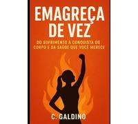 Emagreça de Vez: Do Sofrimento à Conquista do Corpo e da Saúde que Você Merece