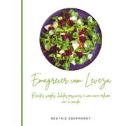 Emagrecer com Leveza: Receitas simples, hábitos possíveis e uma nova relação com a comida