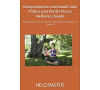Emagrecimento com Saúde: Guia Prático para Perder Peso e Melhorar a Saúde: Aprenda a comer de forma saudável e balanceada para alcançar seus objetivos