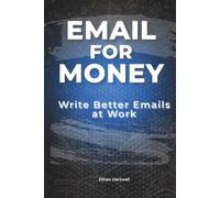 Email for Money: Write Better Emails at Work
