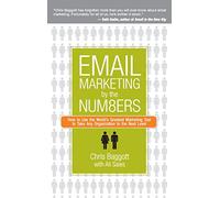 Email Marketing By the Numbers: How to Use the World's Greatest Marketing Tool to Take Any Organization to the Next Level