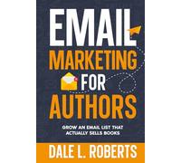 Email Marketing for Authors: Grow an Email List that Actually Sells Books (Self-Publishing with Dale)