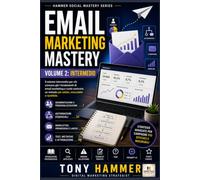 Email Marketing Mastery Volume 2: Metodo, ottimizzazione e crescita: INTERMEDIO Da zero a esperto: strategia, deliverability, automazioni e crescita (Hammer Social Mastery Series)