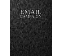 Email Marketing Planner, Workbook and Notebook: A Minimal System for Planning Email Campaigns, Subject Lines, Visual Layouts and Content Strategy (The Social Media Strategy System)
