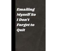 Emailing Myself So I Don’t Forget to Quit: A Sarcastic Office Journal with 60 Darkly Funny Quotes (6×9 Lined Notebook)