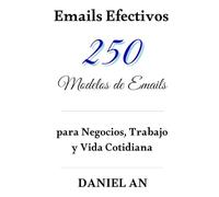 Emails Efectivos: 250 Modelos de Emails para Negocios, Trabajo y Vida Cotidiana