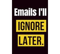 Emails I'll Ignore Later: Funny Office Lined Notebook for Notes & To-Do Lists | 120 Pages | 6×9