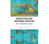 Emancipation and Vocational Education: Skills, Bildung and the Subject (Routledge Research in Vocational Education)