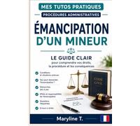 Émancipation d’un mineur: Le guide clair pour comprendre vos droits, la procédure et les conséquences (Mes Tutos Pratiques - Procédures administratives)