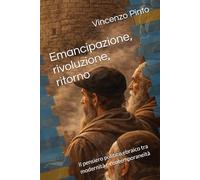 Emancipazione, rivoluzione, ritorno: Il pensiero politico ebraico tra modernità e contemporaneità (Israele Echad)