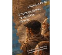 Emancipazione, rivoluzione, ritorno: Il pensiero politico ebraico tra modernità e contemporaneità (Israele Echad)
